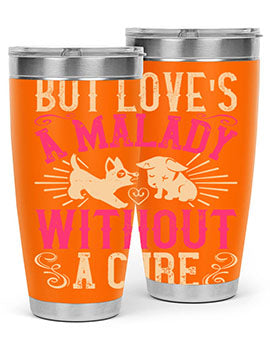But loves a malady without a cure Style 6#- dog- Tumbler
