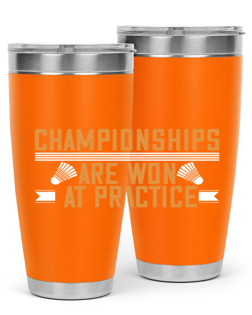 Championships are won at practice 2302#- badminton- Tumbler