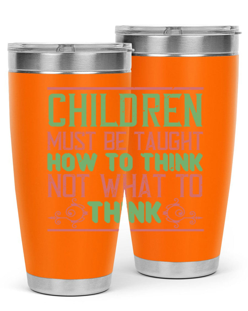 Children must be taught how to think not what to think Style 45#- baby- Tumbler