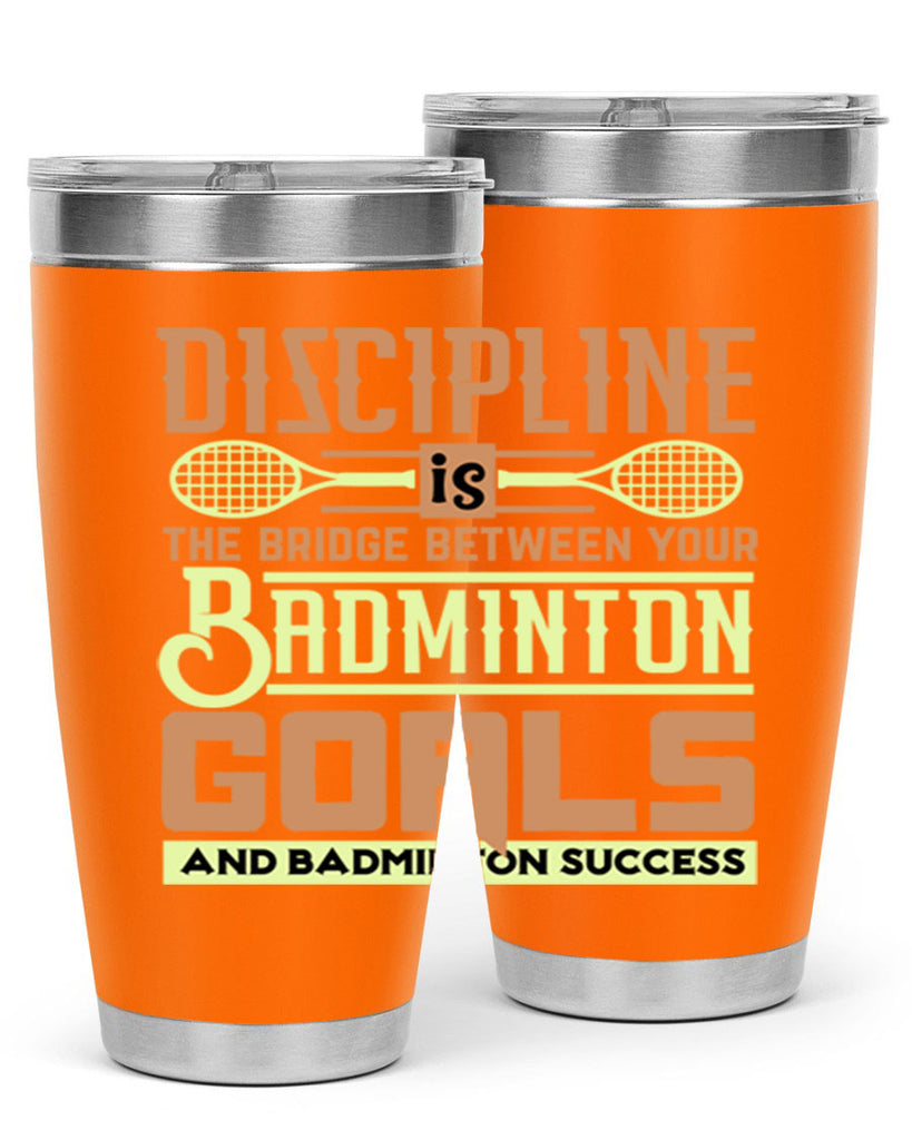 DISCIPLINE is the bridge between your Badminton Goals 1332#- badminton- Tumbler