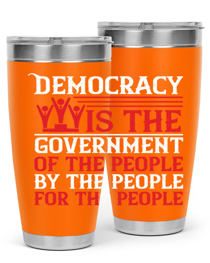 Democracy is the government of the people by the people for the people Style 88#- Fourt Of July- Tumbler