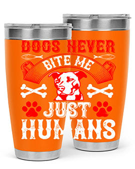 Dogs never bite me Just humans Style 209#- dog- Tumbler