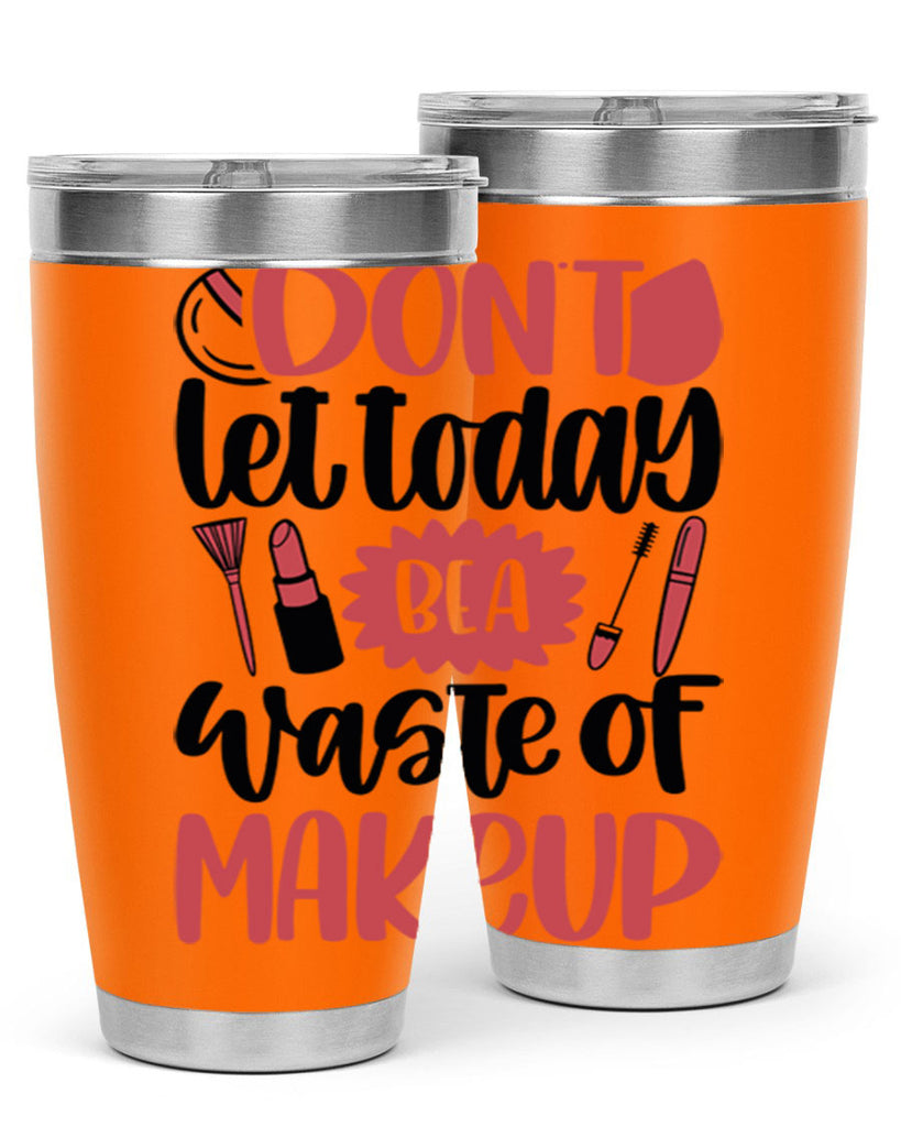 Don∩t Let Today Be A Waste Of Makeup Style 105#- make up- Tumbler