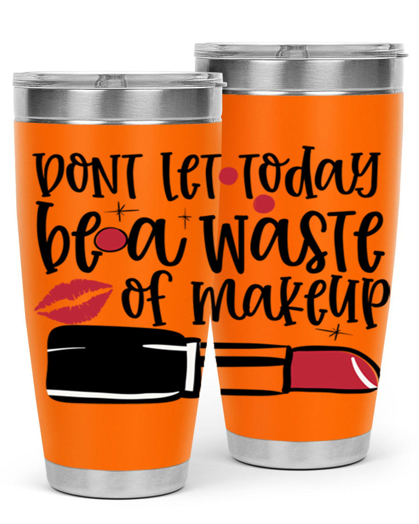 Dont let today be a waste of makeup design Style 239#- make up- Tumbler