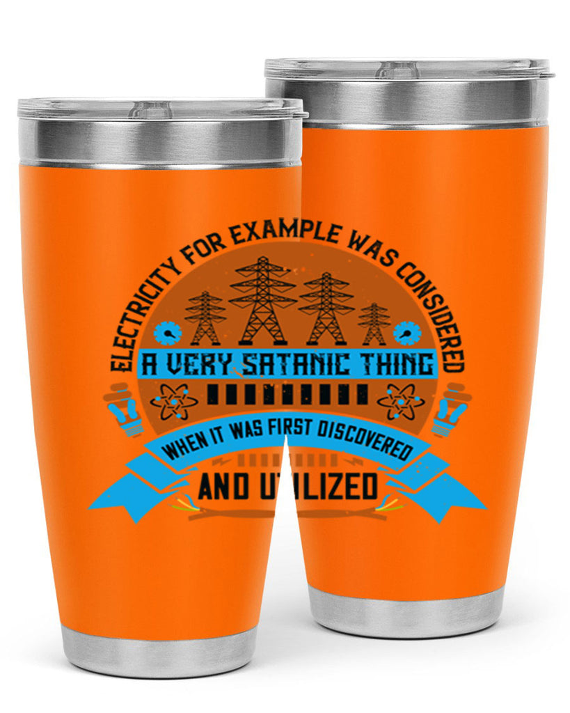 Electricity for example was considered a very Satanic thing when it Style 48#- electrician- tumbler