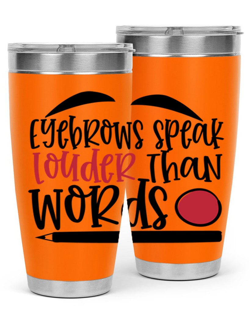 Eyebrows speak louder than words design Style 238#- make up- Tumbler