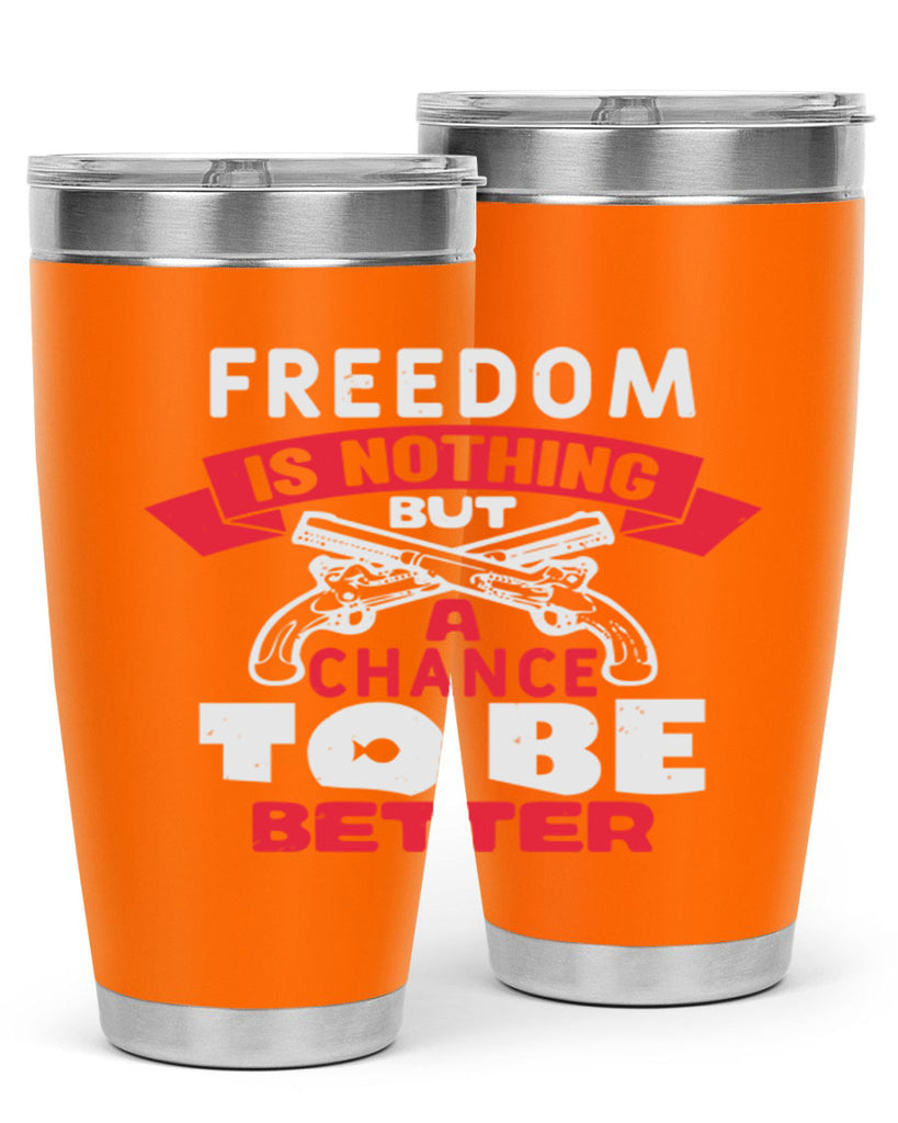 Freedom is nothing but a chance Style 4#- Fourt Of July- Tumbler