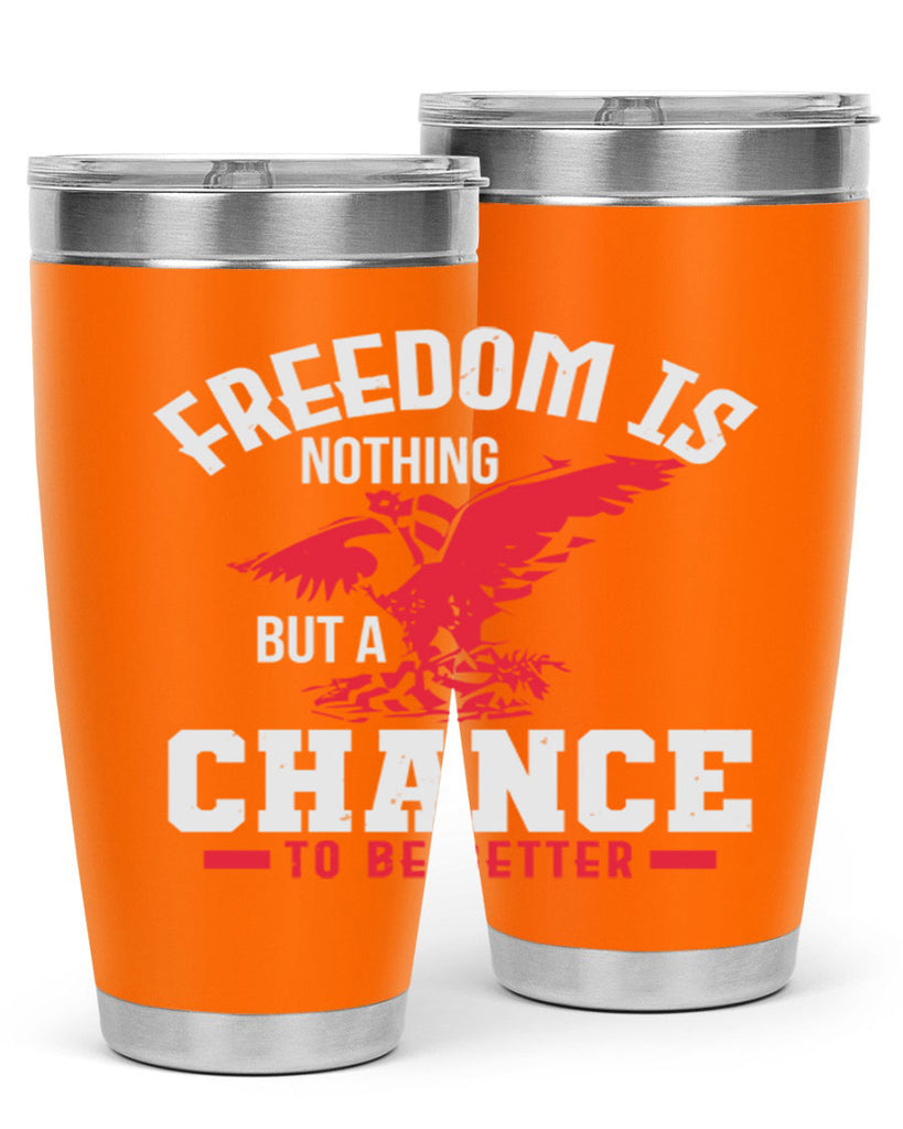 Freedom is nothing but a chance to be Style 83#- Fourt Of July- Tumbler