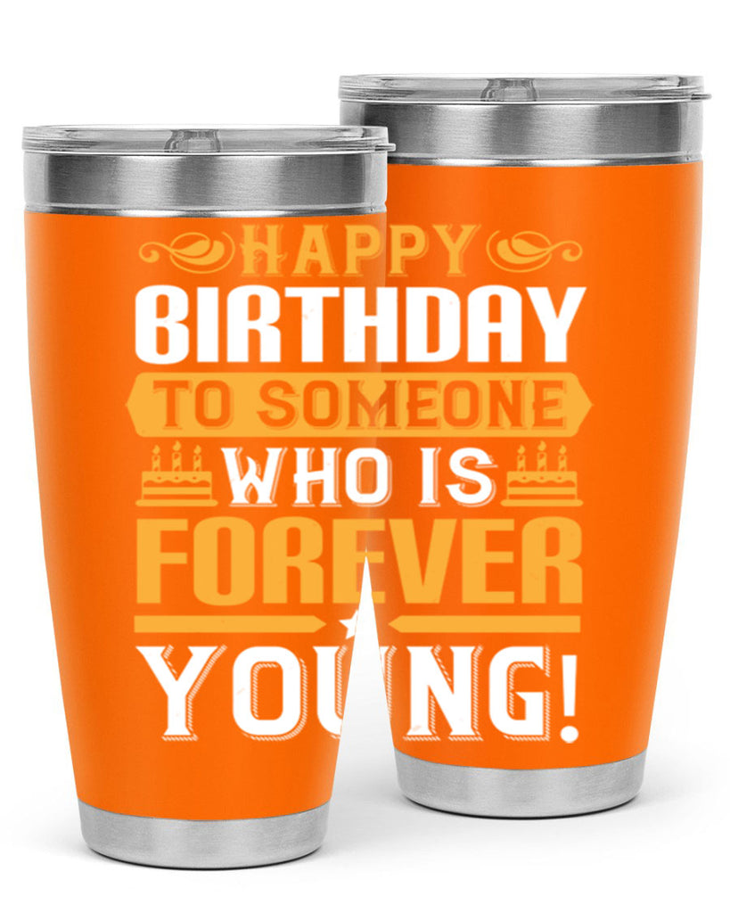 Happy birthday to someone who is forever young Style 80#- birthday- tumbler
