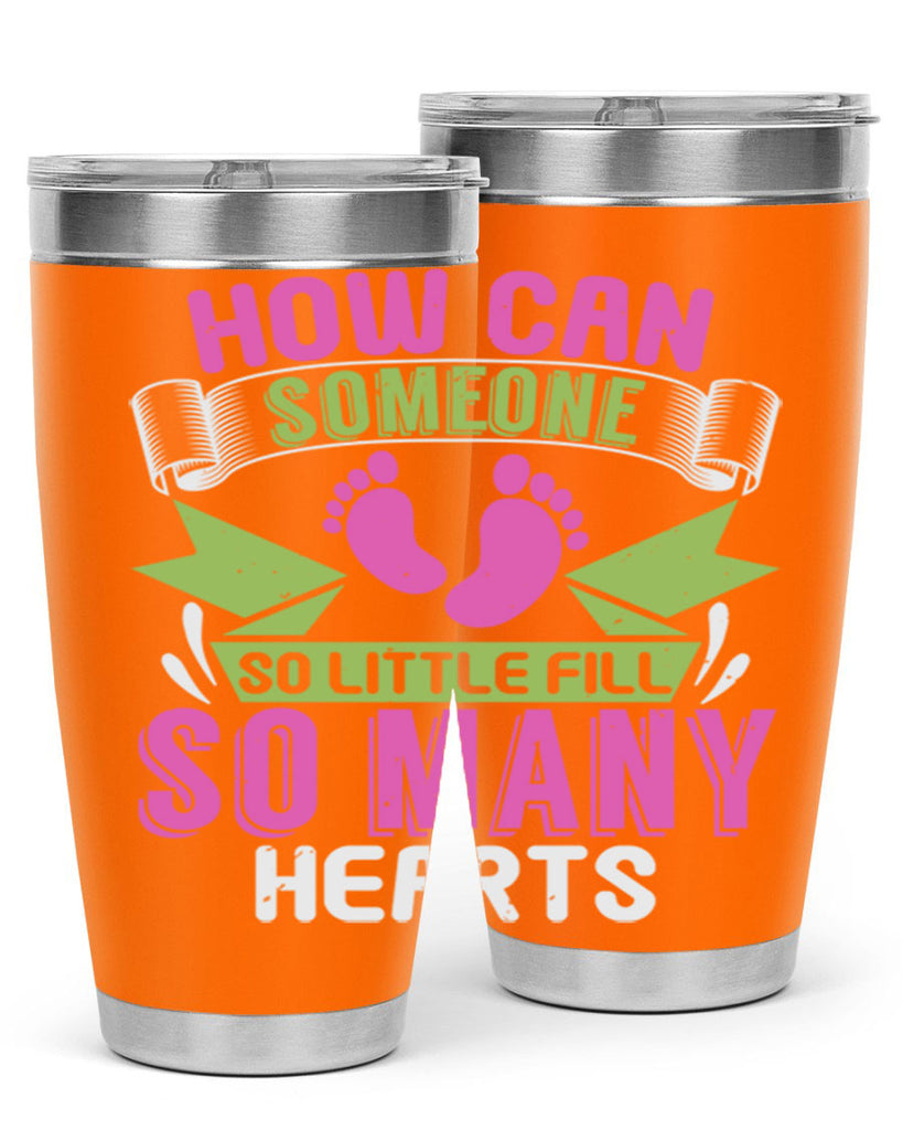 How can someone so little fill hearts Style 251#- baby- tumbler