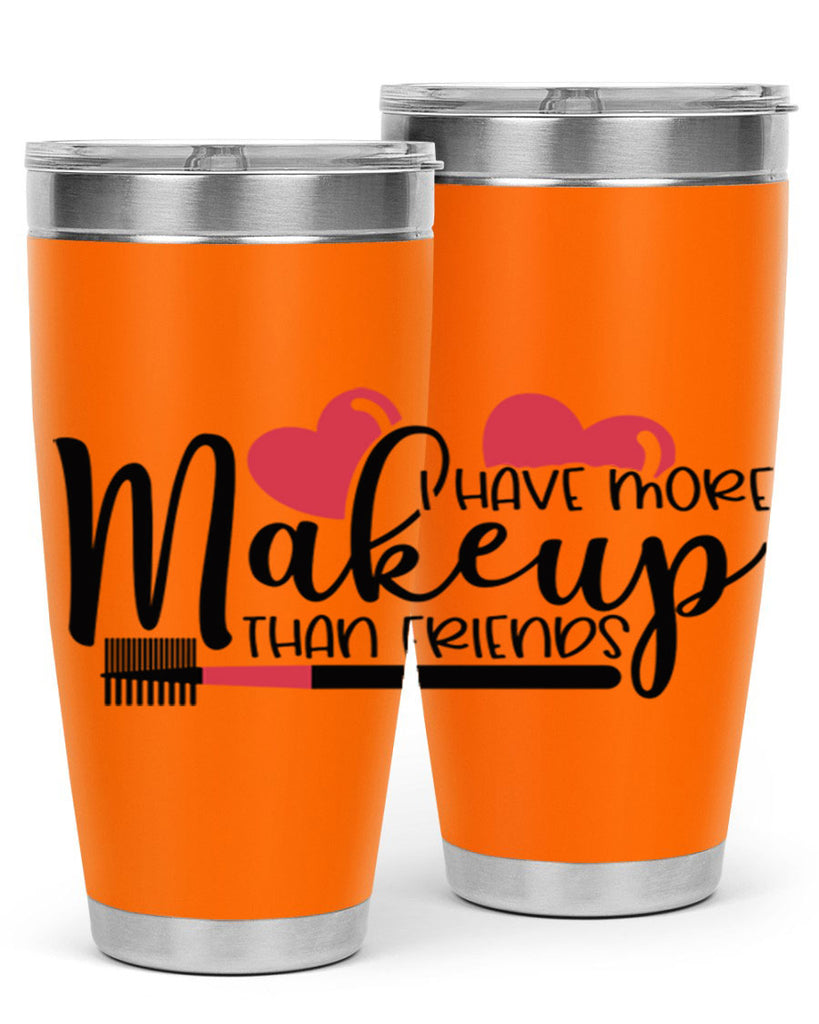 I Have More Makeup Than Friends Style 82#- make up- Tumbler
