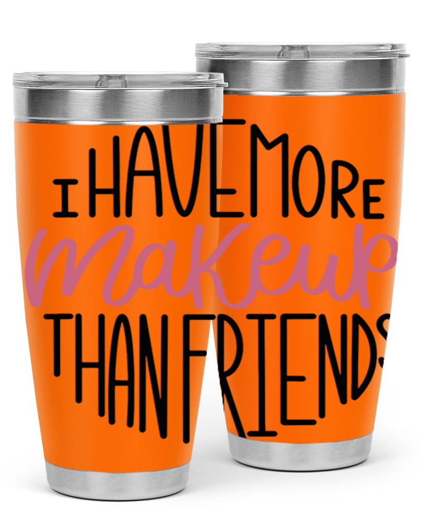 I Have More Makeup Than Friends Style 83#- make up- Tumbler