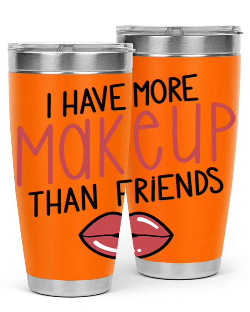 I Have More Makeup Than Friends Style 84#- make up- Tumbler