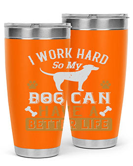 I Wark Hard So My Dog Can Have A Better Life Style 187#- dog- Tumbler