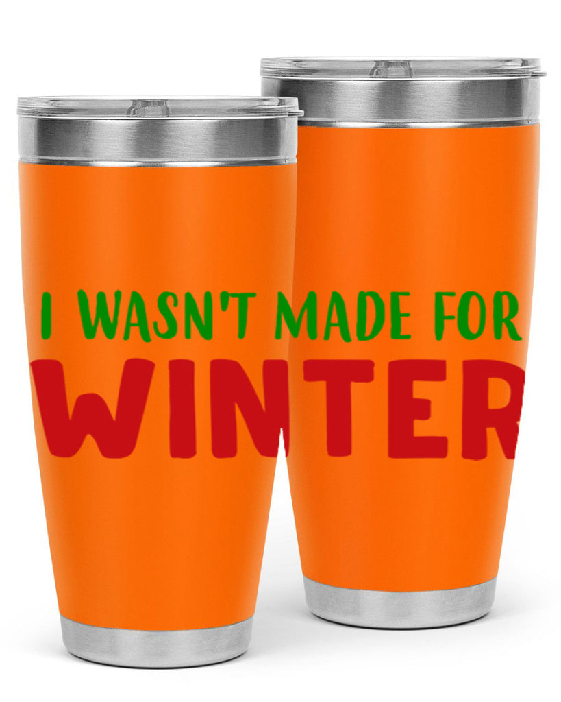 I Wasnt Made for Winter 232#- winter- Tumbler