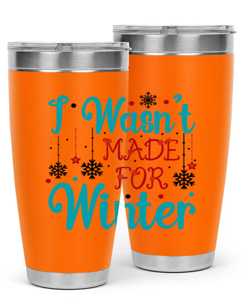 I Wasnt Made for Winter 249#- winter- Tumbler