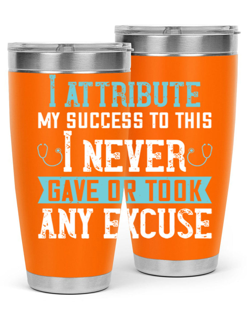 I attribute my success to this – I never gave or took any excuse Style 316#- nurse- tumbler