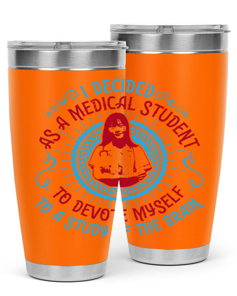 I decided as a medical student to devote myself to a study of the brain Style 49#- medical- tumbler