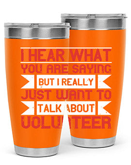 I hear what you are saying but I really just want to talk about volunteer Style 1#- volunteer- Tumbler