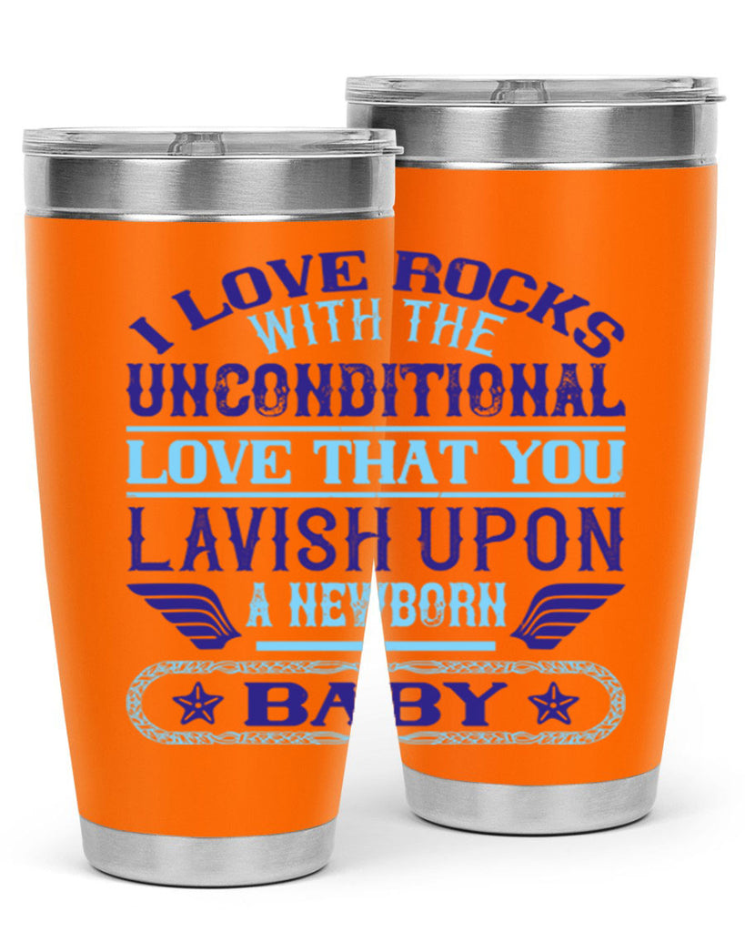 I love rocks with the unconditional love that you lavish upon a newborn baby Style 117#- baby- tumbler