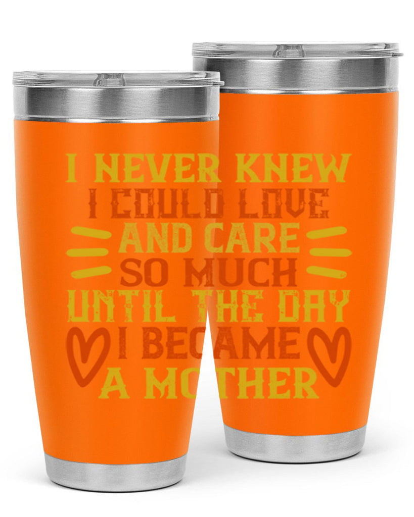 I never knew I could love and care so much until the day I became a mother Style 116#- baby- tumbler