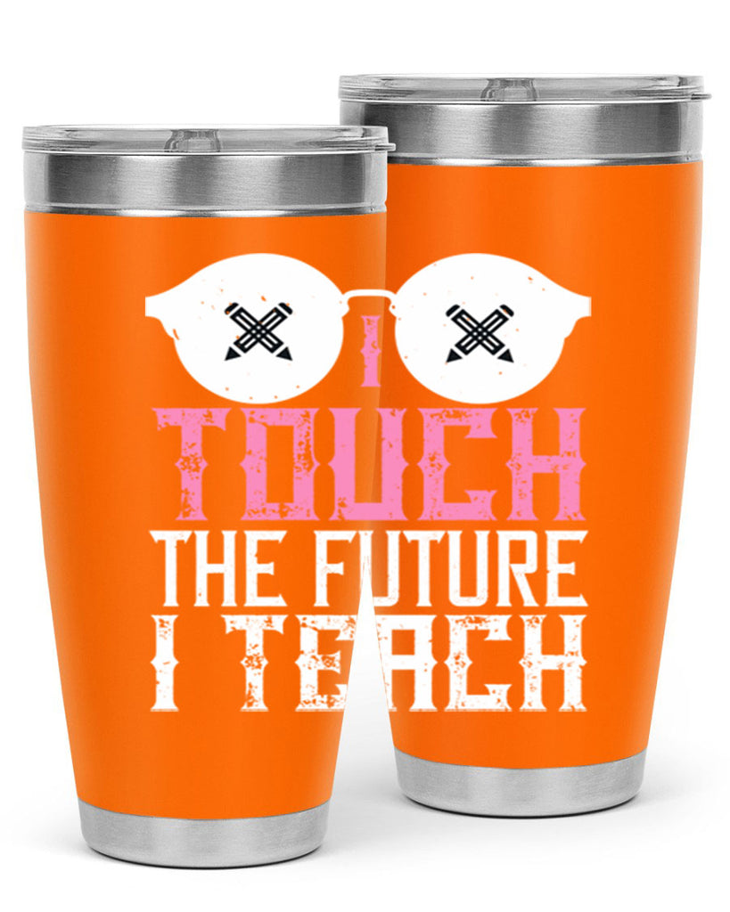 I touch the future I teach Style 101#- teacher- tumbler