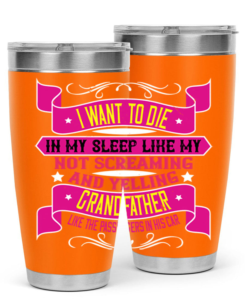 I want to die in my sleep like my grandfather 89#- grandpa - papa- Tumbler