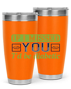 If I missed you I’d be diabetic Style 26#- diabetes- Tumbler