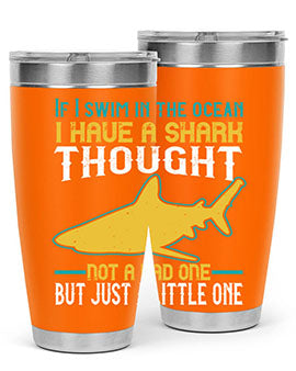 If I swim in the ocean I have a shark thought Not a bad one but just a little one Style 72#- shark  fish- Tumbler