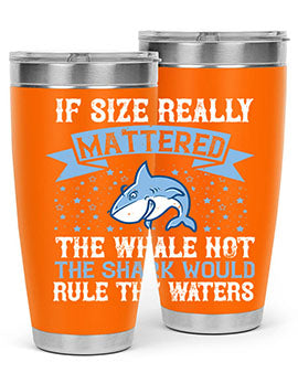 If size really mattered the whale not the shark would rule the waters Style 70#- shark  fish- Tumbler