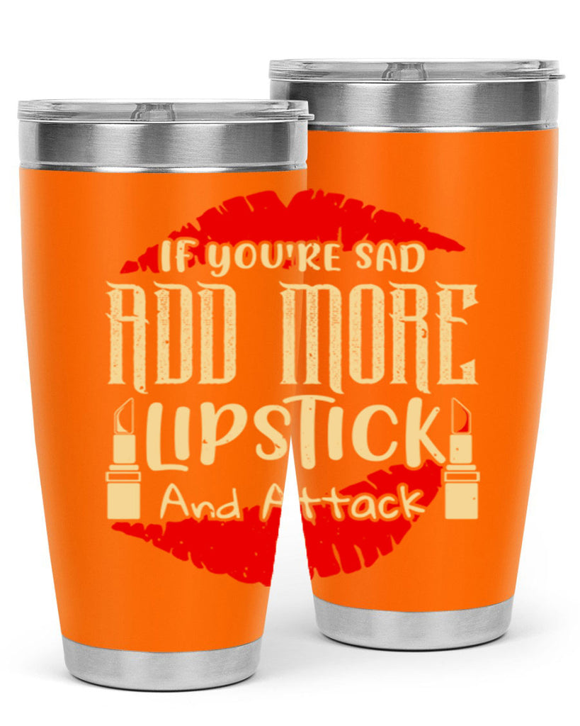 If youre sad add more lipstick and attack Style 203#- make up- Tumbler