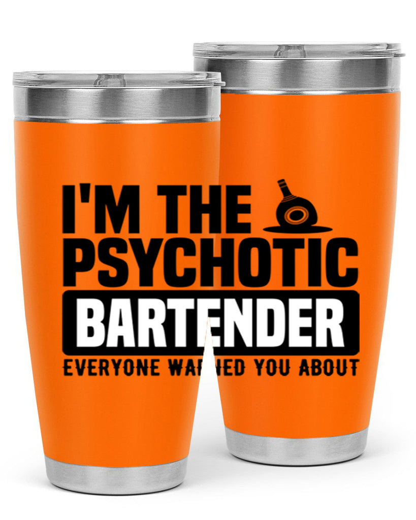 Im the psychotic Style 16#- bartender- tumbler