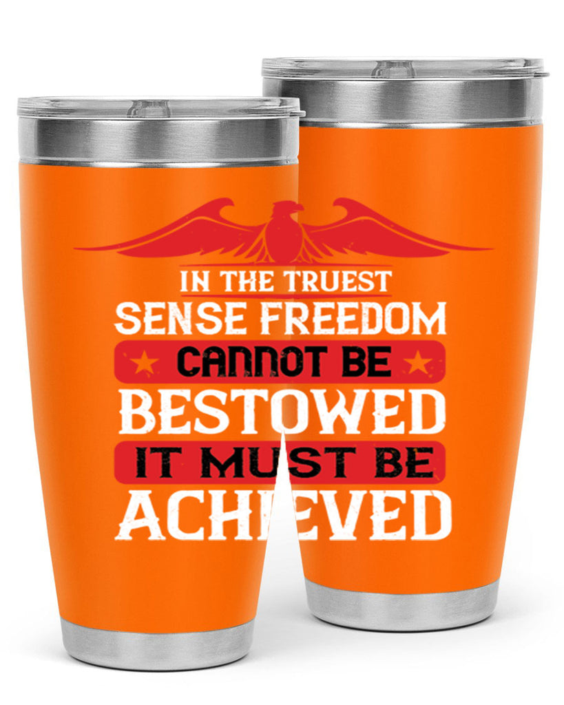 In the truest sense freedom cannot be bestowed it must be achieved Style 117#- Fourt Of July- Tumbler