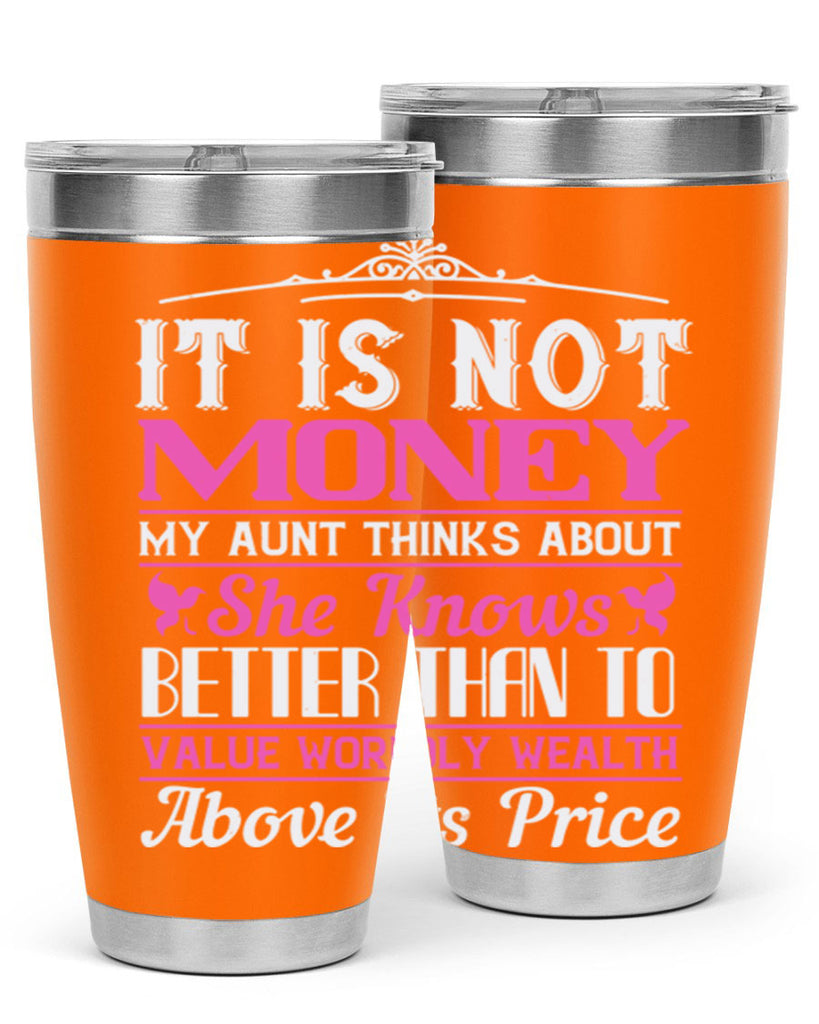 It is not money my aunt thinks about Style 43#- aunt- Tumbler
