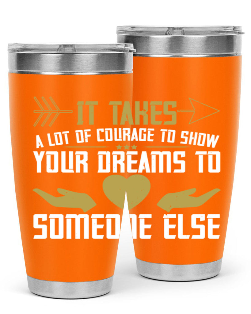 It takes a lot of courage to show your dreams to someone else Style 53#- womens day- Tumbler