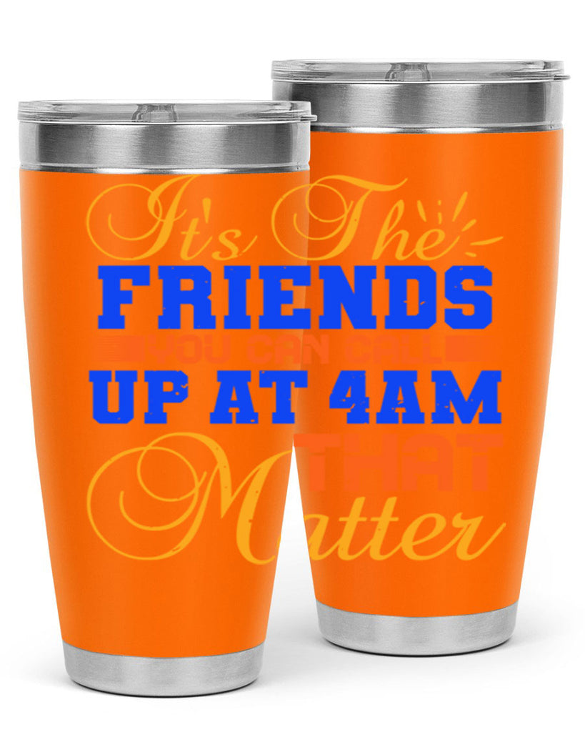 It’s the friends you can call up at am that matter Style 96#- Best Friend- Tumbler