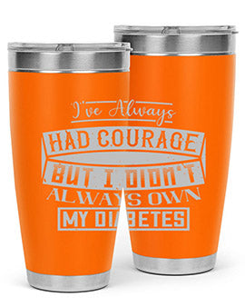 Ive always had courage But I didnt always own my diabetes Style 27#- diabetes- Tumbler