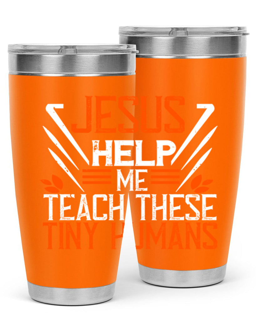 JESUS HELP ME TEACH THESE TINY HUMANS Style 96#- teacher- tumbler