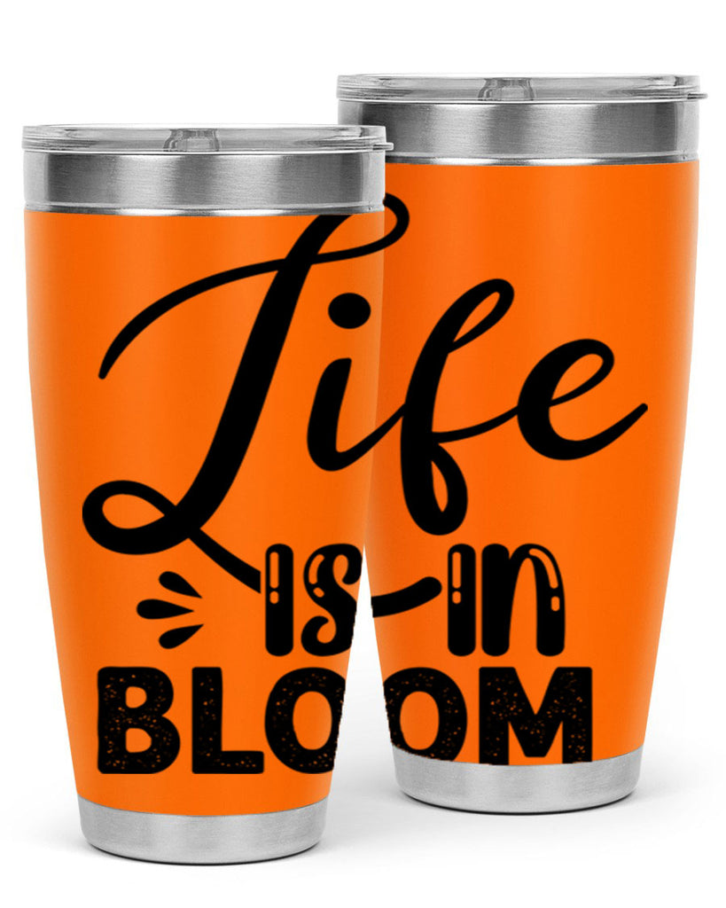 LIFE is in BLOOM  301#- spring- Tumbler
