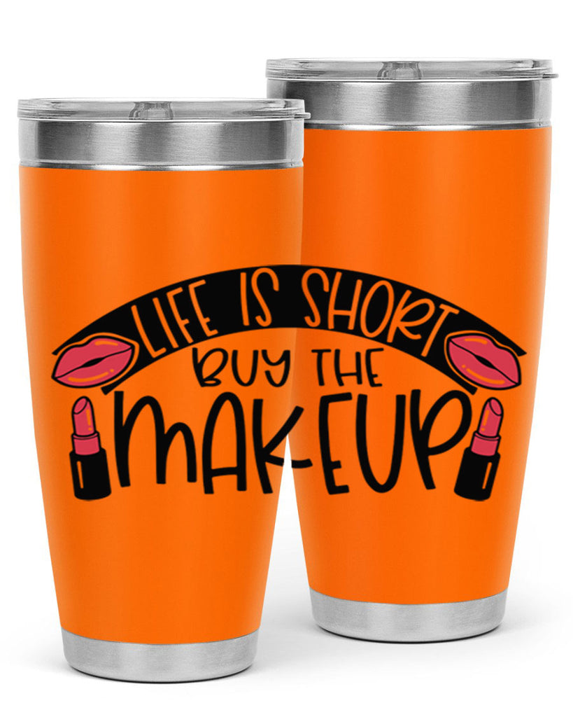 Life Is Short Buy The Makeup Style 60#- make up- Tumbler