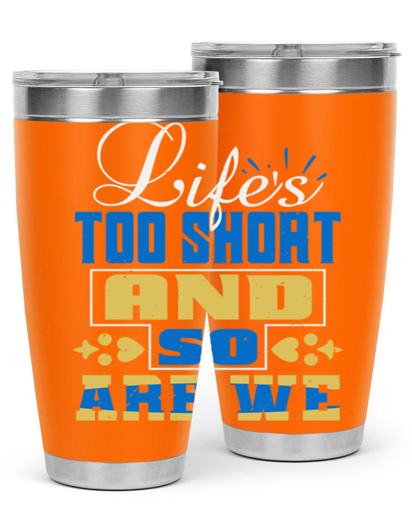 Life’s too short and so are we Style 88#- Best Friend- Tumbler