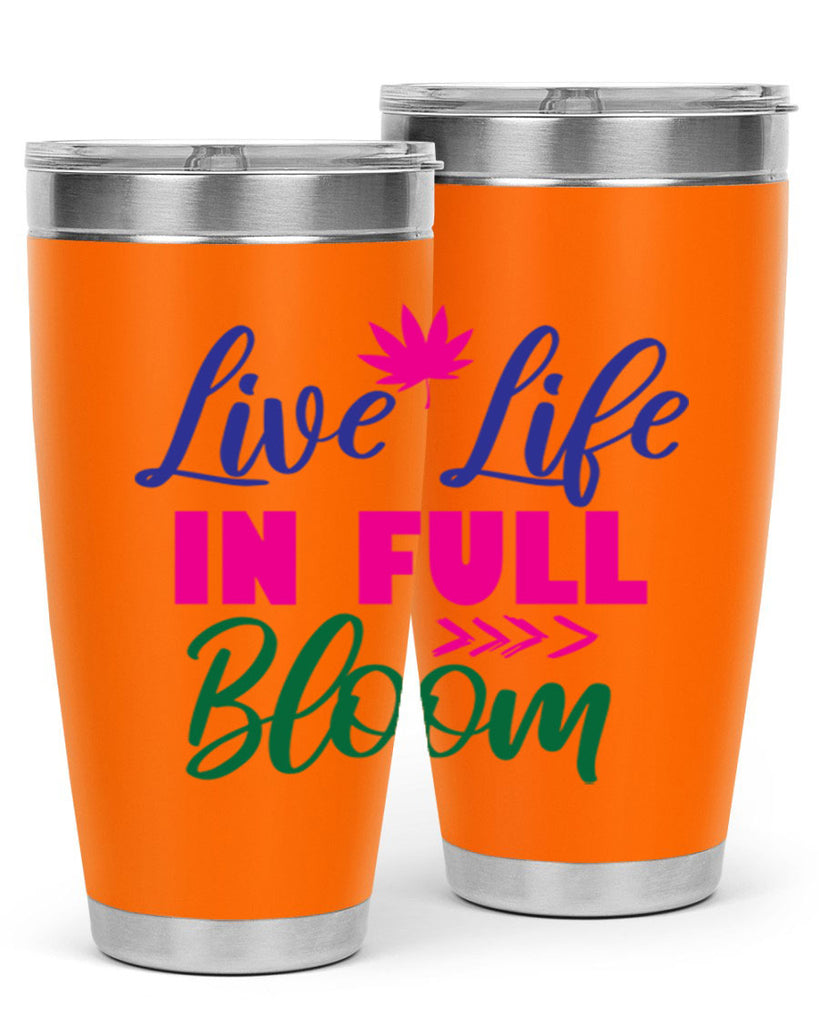 Live Life In Full Bloom 302#- spring- Tumbler