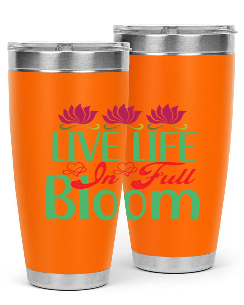 Live Life In Full Bloom 303#- spring- Tumbler