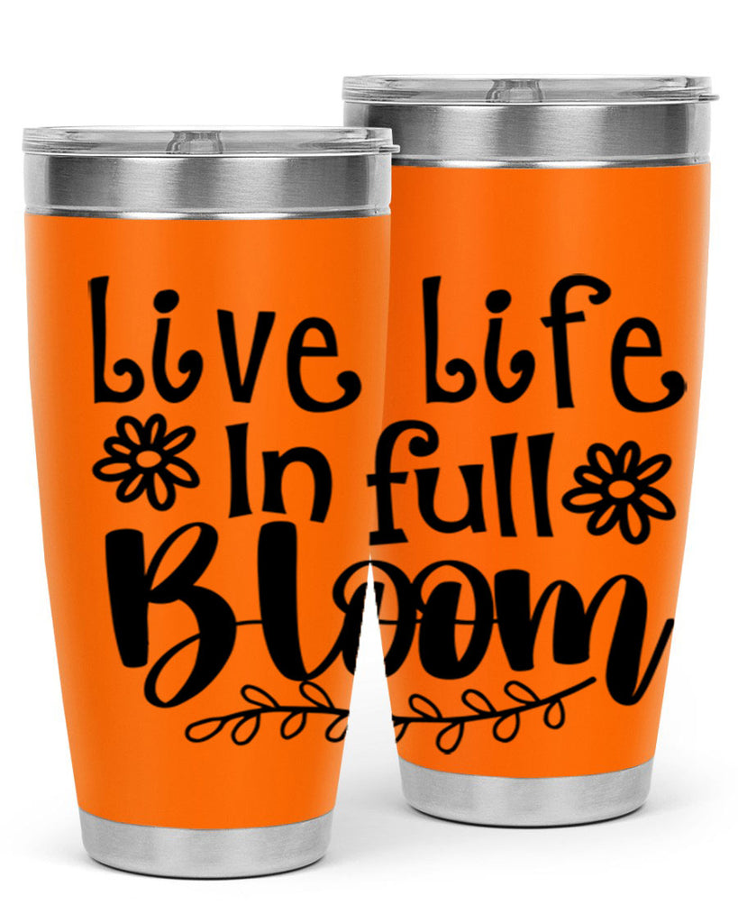 Live life in full bloom 306#- spring- Tumbler