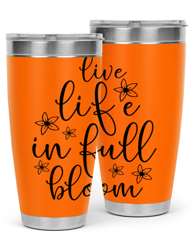 Live life in full bloom 308#- spring- Tumbler