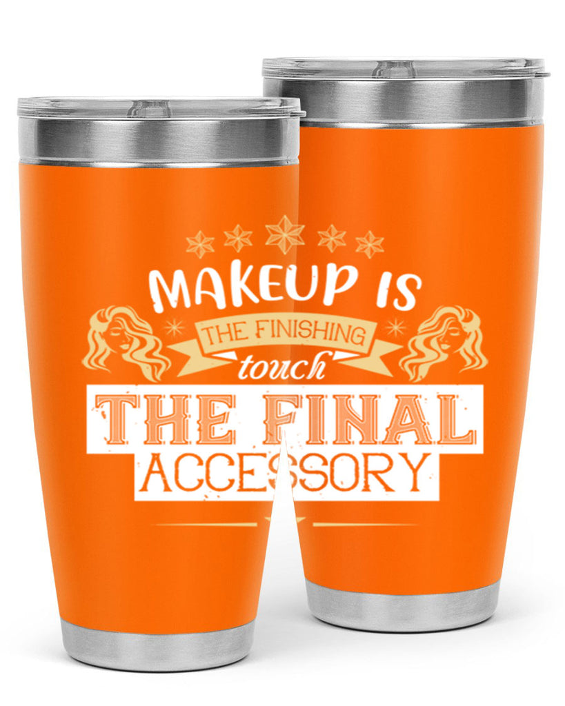 Makeup is the finishing touch the final accessory Style 191#- make up- Tumbler