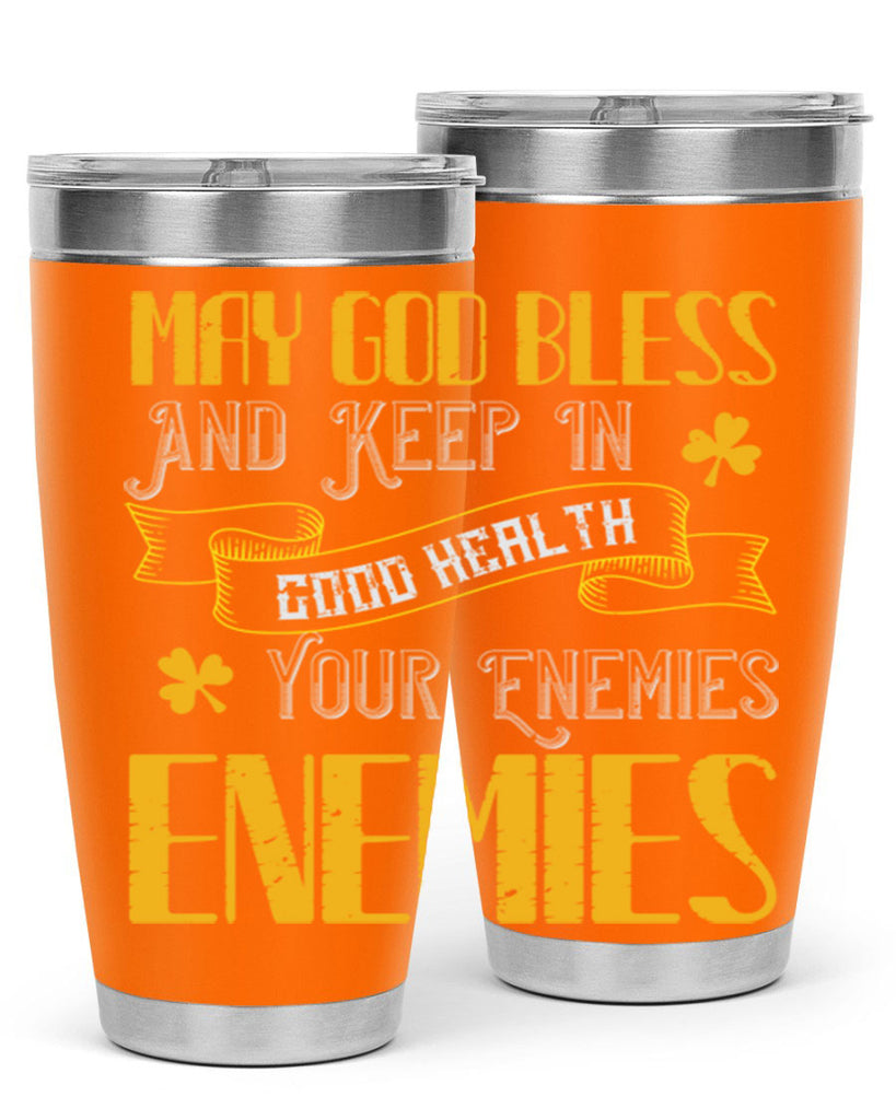 May God bless and keep in good health your enemies’ enemies Style 117#- St Patricks Day- Tumbler