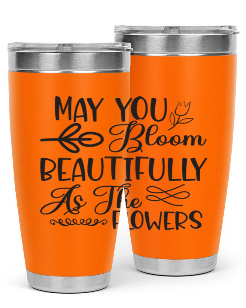May you bloom beautifully as the flowers340#- spring- Tumbler