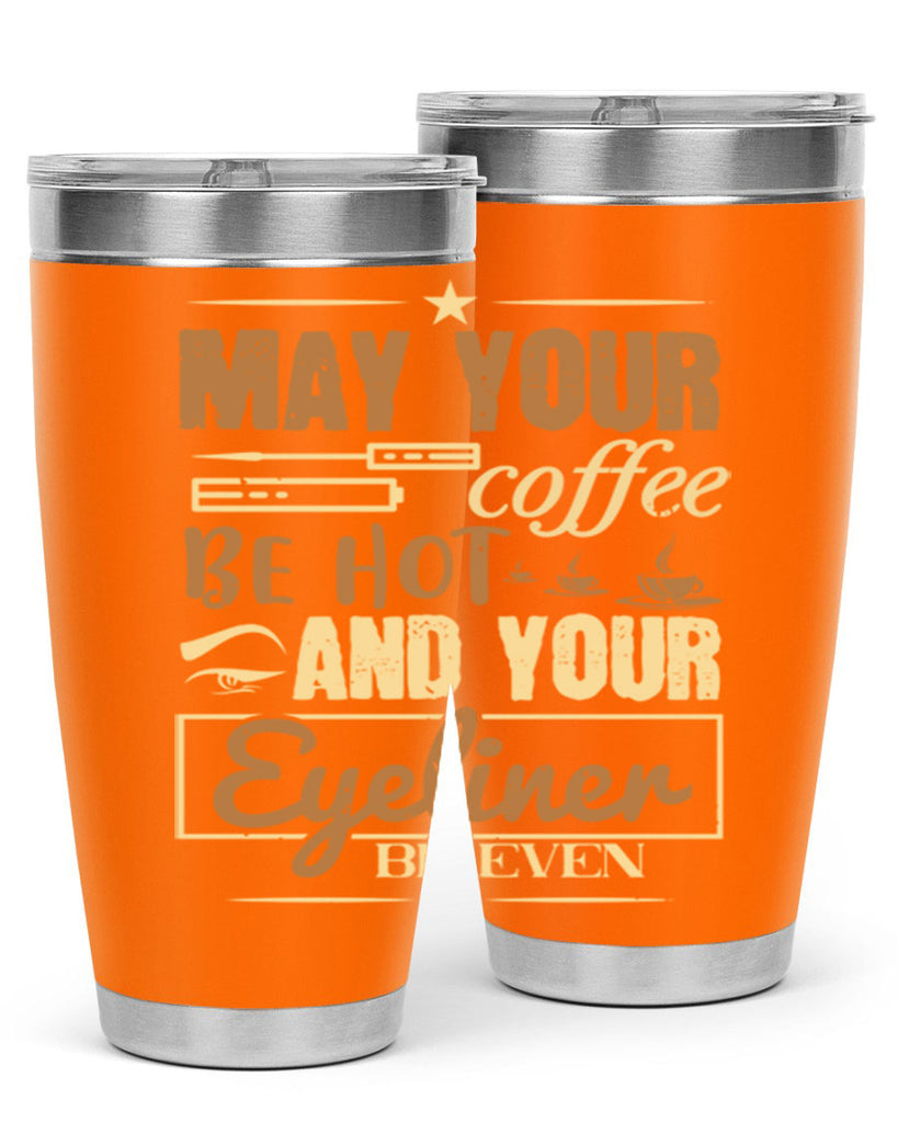 May your coffee be hot and your eyeliner be even Style 190#- make up- Tumbler