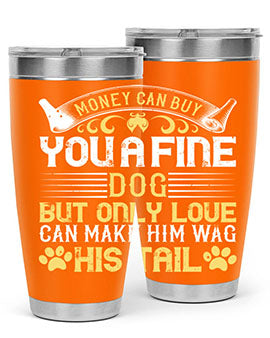 Money can buy you a fine dog but only love can make him wag his tail Style 178#- dog- Tumbler